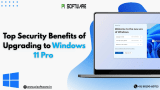 Top Security Benefits of Upgrading to Windows 11 Pro