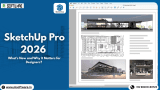 SketchUp Pro 2026: What’s New and Why It Matters for Designers?