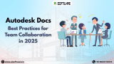 Autodesk Docs: Best Practices for Team Collaboration in 2025