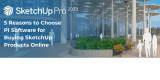 5 Reasons to Choose PI Software to Buy SketchUp Products Online