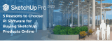 5 Reasons to Choose PI Software to Buy SketchUp Products Online