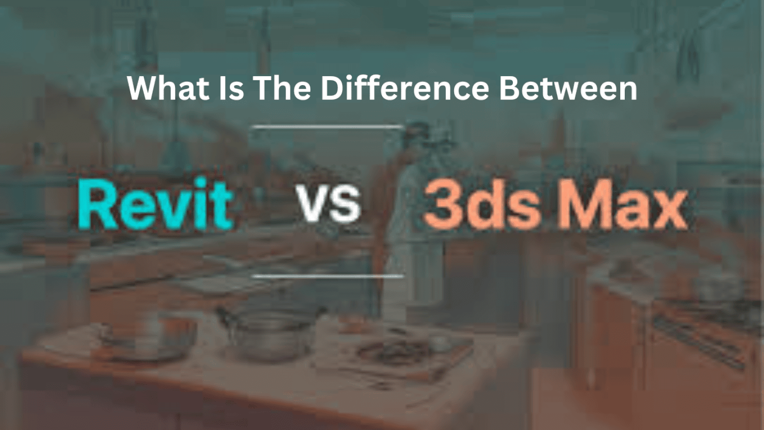 Autodesk Revit vs. 3DS Max: Key Differences, Features & Best Uses