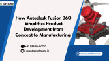 How Autodesk Fusion 360 Simplifies Product Development from Concept to Manufacturing